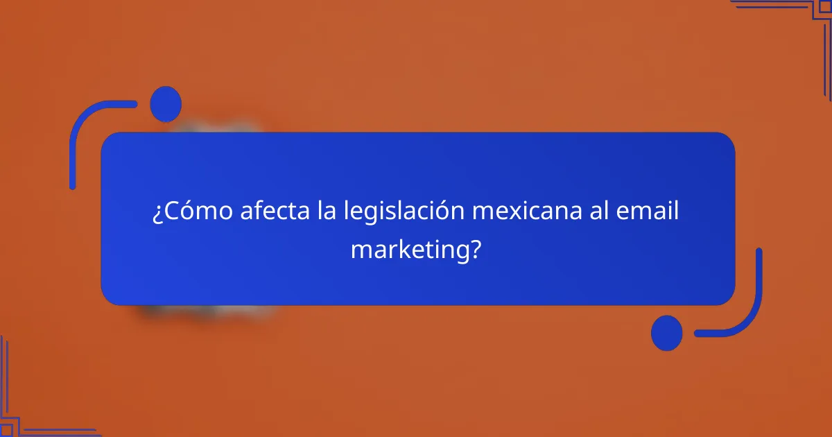 ¿Cómo afecta la legislación mexicana al email marketing?