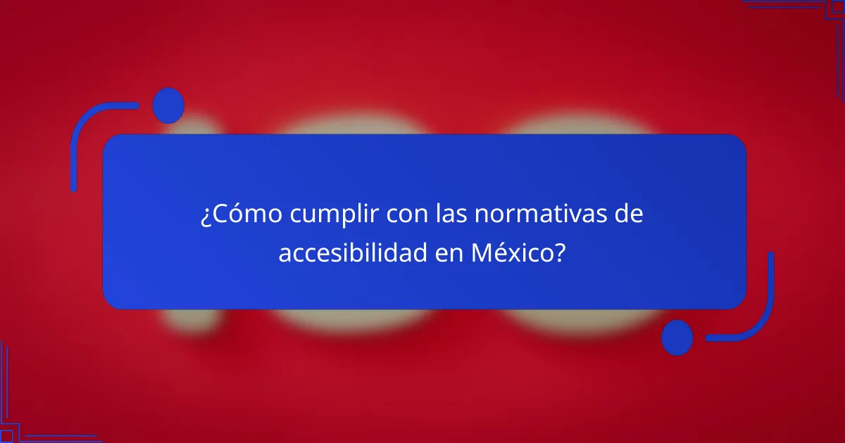 ¿Cómo cumplir con las normativas de accesibilidad en México?