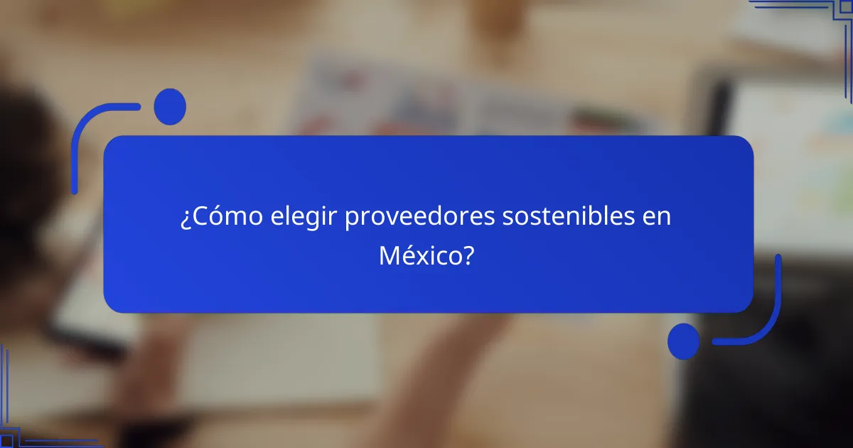 ¿Cómo elegir proveedores sostenibles en México?