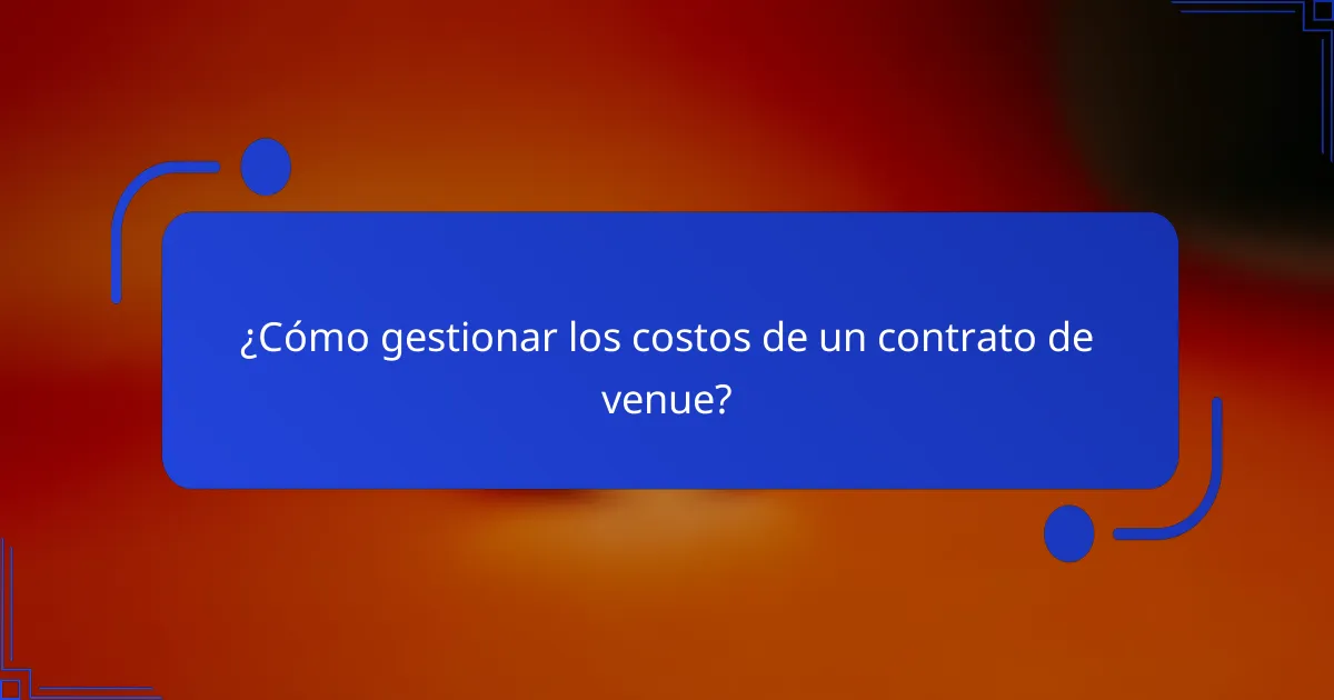 ¿Cómo gestionar los costos de un contrato de venue?