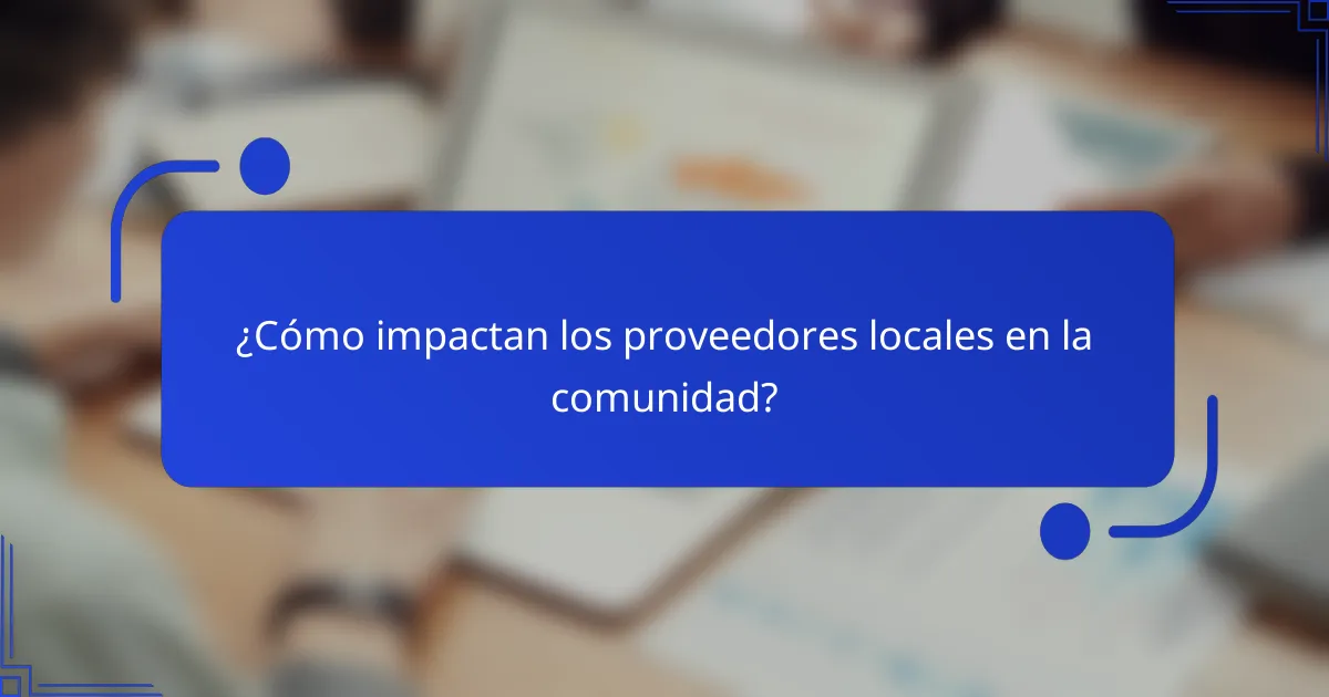 ¿Cómo impactan los proveedores locales en la comunidad?