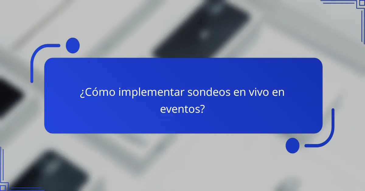¿Cómo implementar sondeos en vivo en eventos?