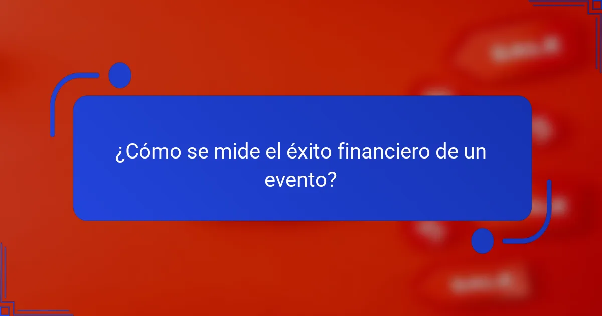 ¿Cómo se mide el éxito financiero de un evento?