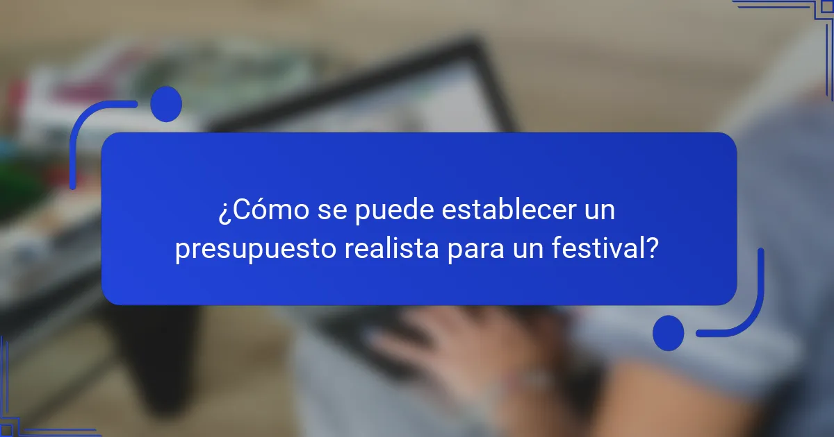 ¿Cómo se puede establecer un presupuesto realista para un festival?