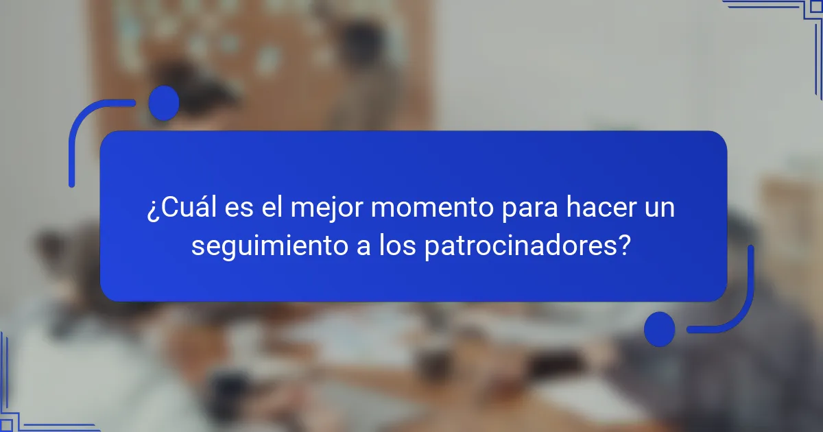 ¿Cuál es el mejor momento para hacer un seguimiento a los patrocinadores?