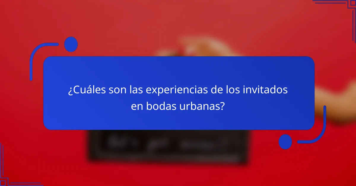 ¿Cuáles son las experiencias de los invitados en bodas urbanas?