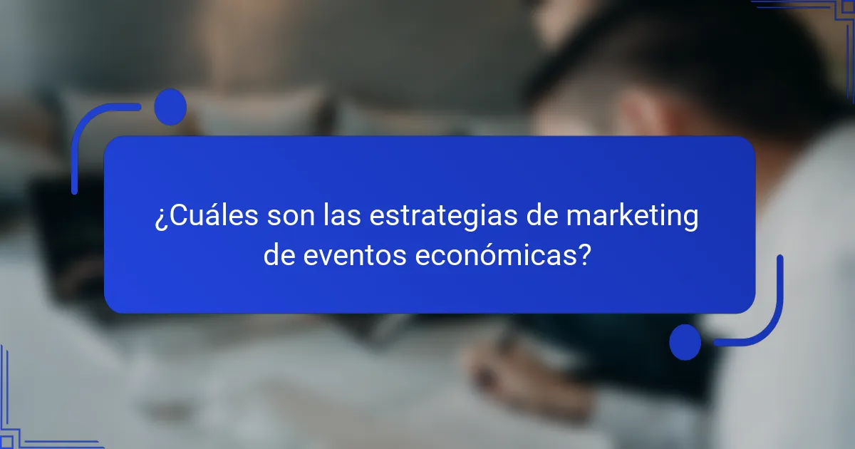 ¿Cuáles son las estrategias de marketing de eventos económicas?