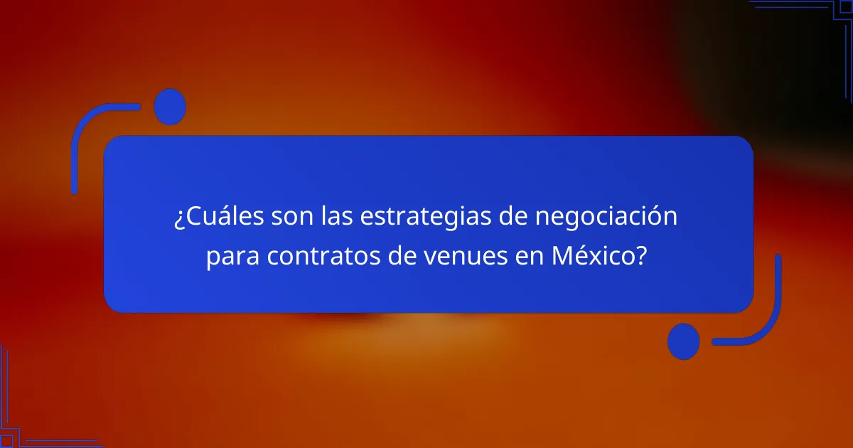 ¿Cuáles son las estrategias de negociación para contratos de venues en México?