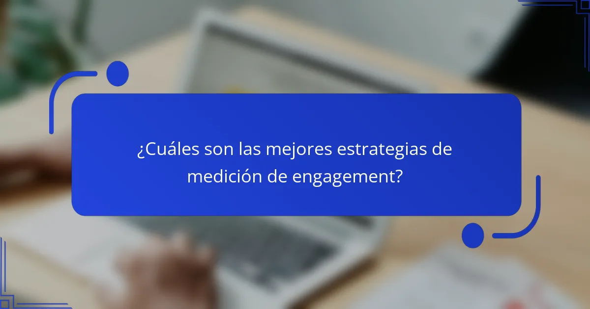 ¿Cuáles son las mejores estrategias de medición de engagement?