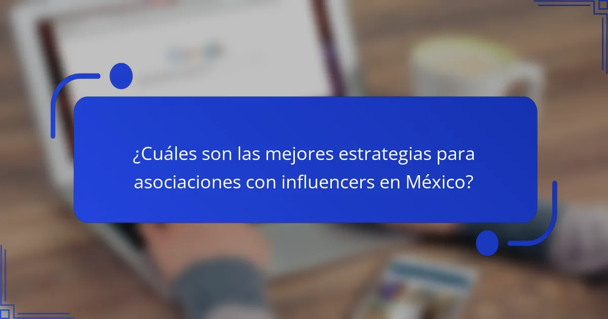 ¿Cuáles son las mejores estrategias para asociaciones con influencers en México?