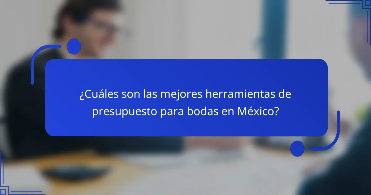 ¿Cuáles son las mejores herramientas de presupuesto para bodas en México?