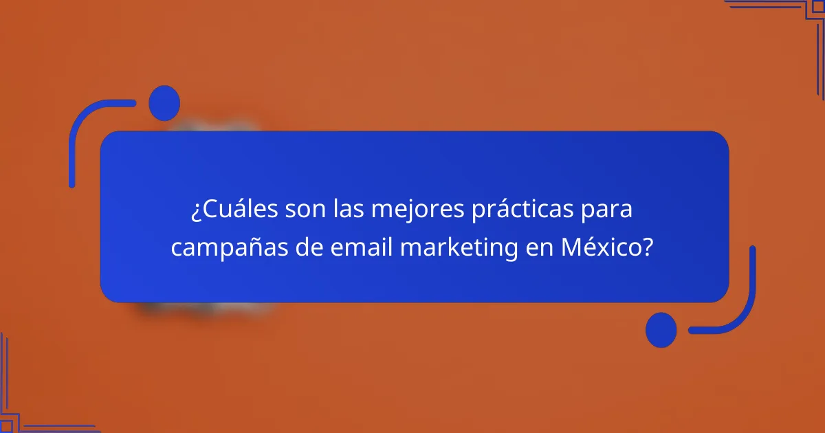 ¿Cuáles son las mejores prácticas para campañas de email marketing en México?