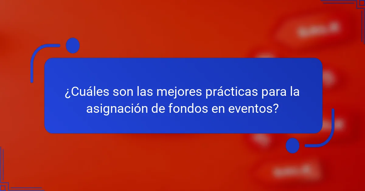 ¿Cuáles son las mejores prácticas para la asignación de fondos en eventos?