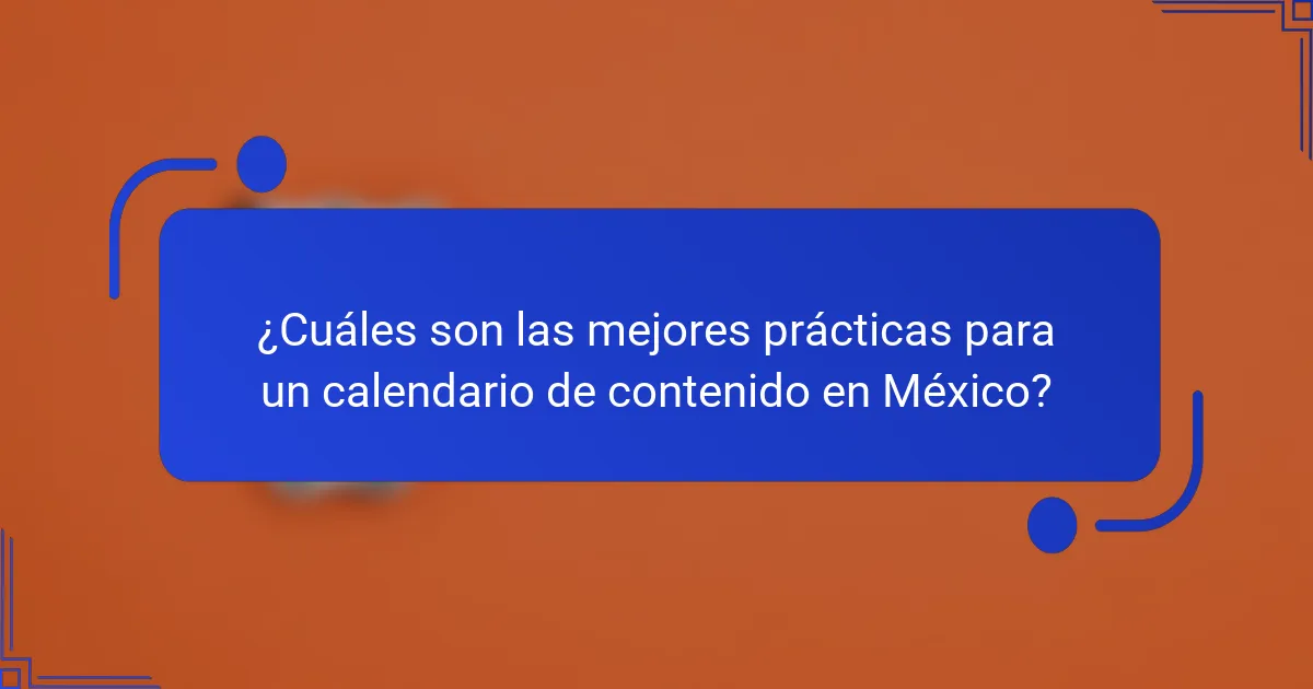 ¿Cuáles son las mejores prácticas para un calendario de contenido en México?