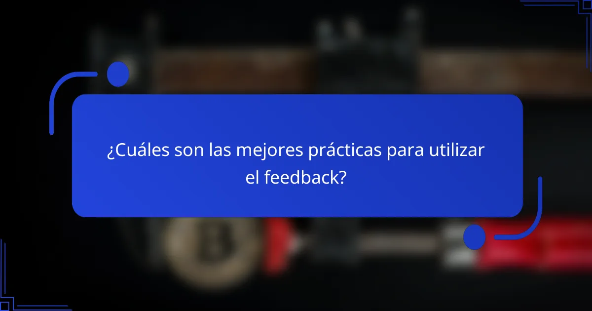 ¿Cuáles son las mejores prácticas para utilizar el feedback?