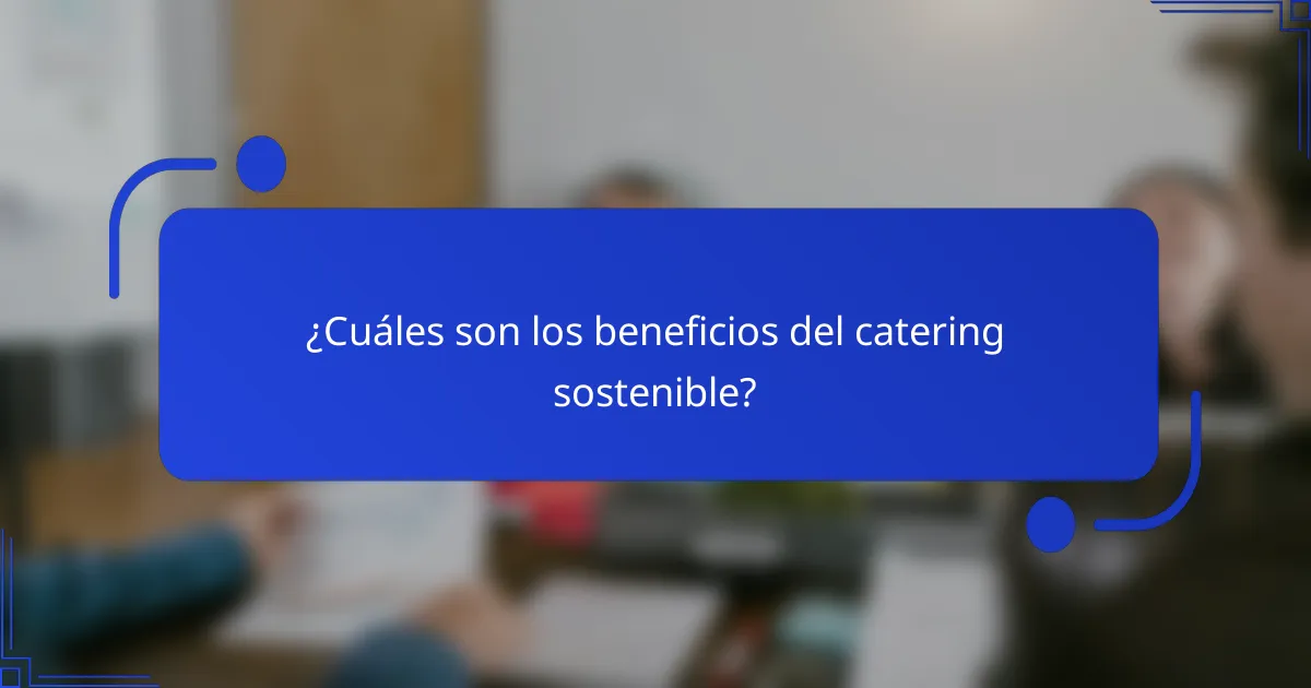 ¿Cuáles son los beneficios del catering sostenible?