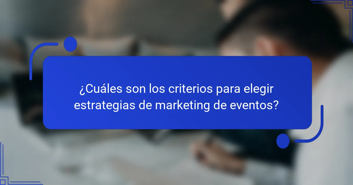 ¿Cuáles son los criterios para elegir estrategias de marketing de eventos?