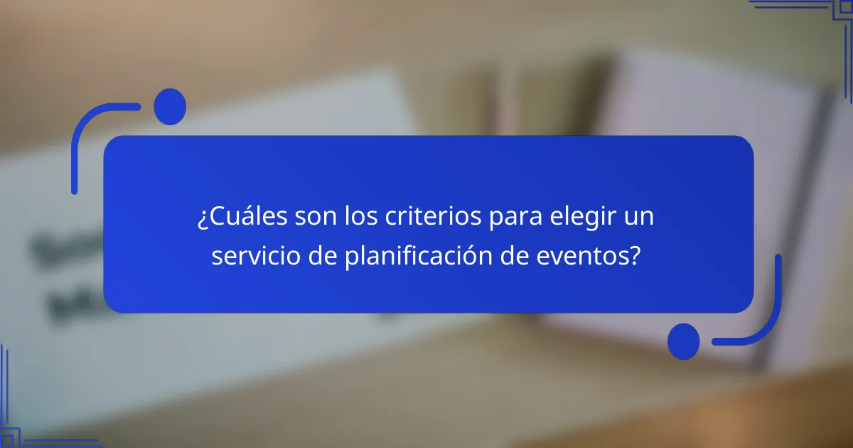 ¿Cuáles son los criterios para elegir un servicio de planificación de eventos?