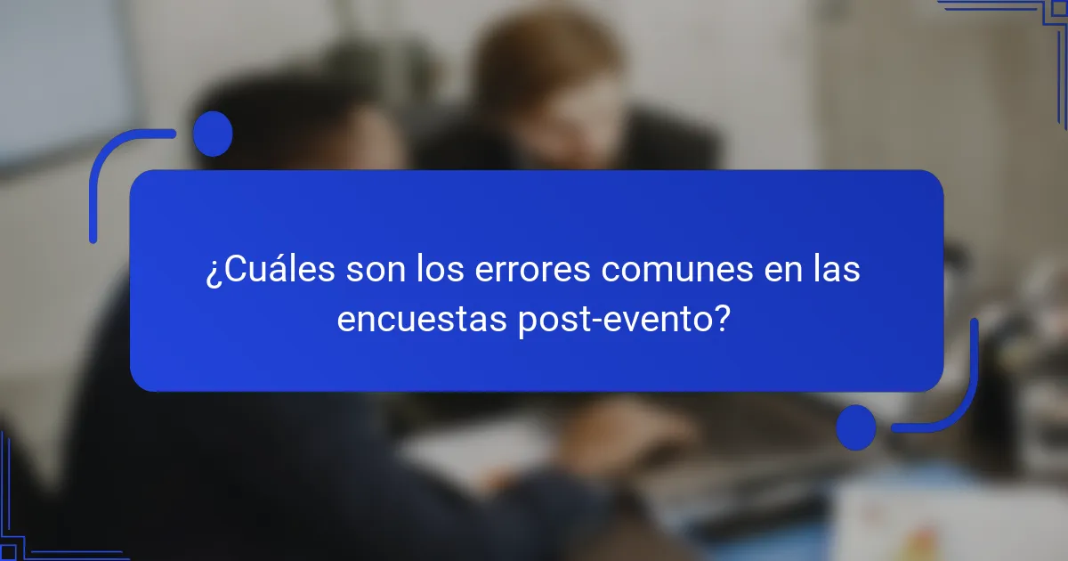 ¿Cuáles son los errores comunes en las encuestas post-evento?