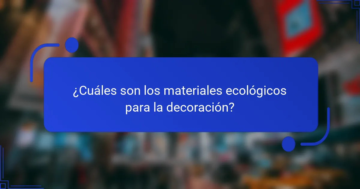 ¿Cuáles son los materiales ecológicos para la decoración?