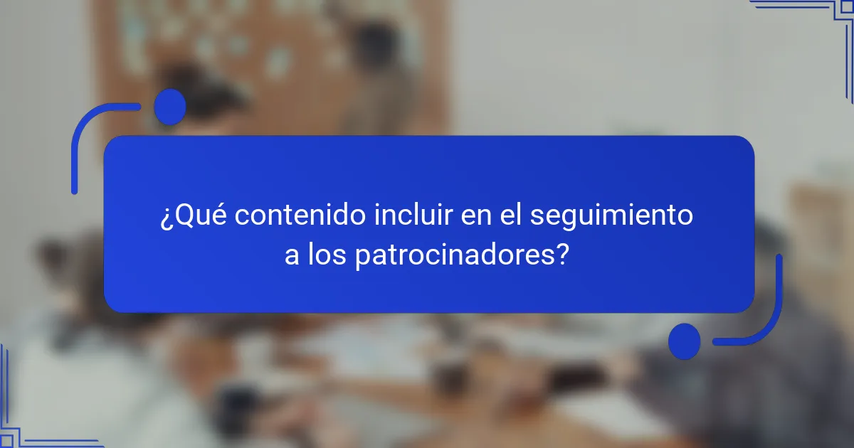 ¿Qué contenido incluir en el seguimiento a los patrocinadores?
