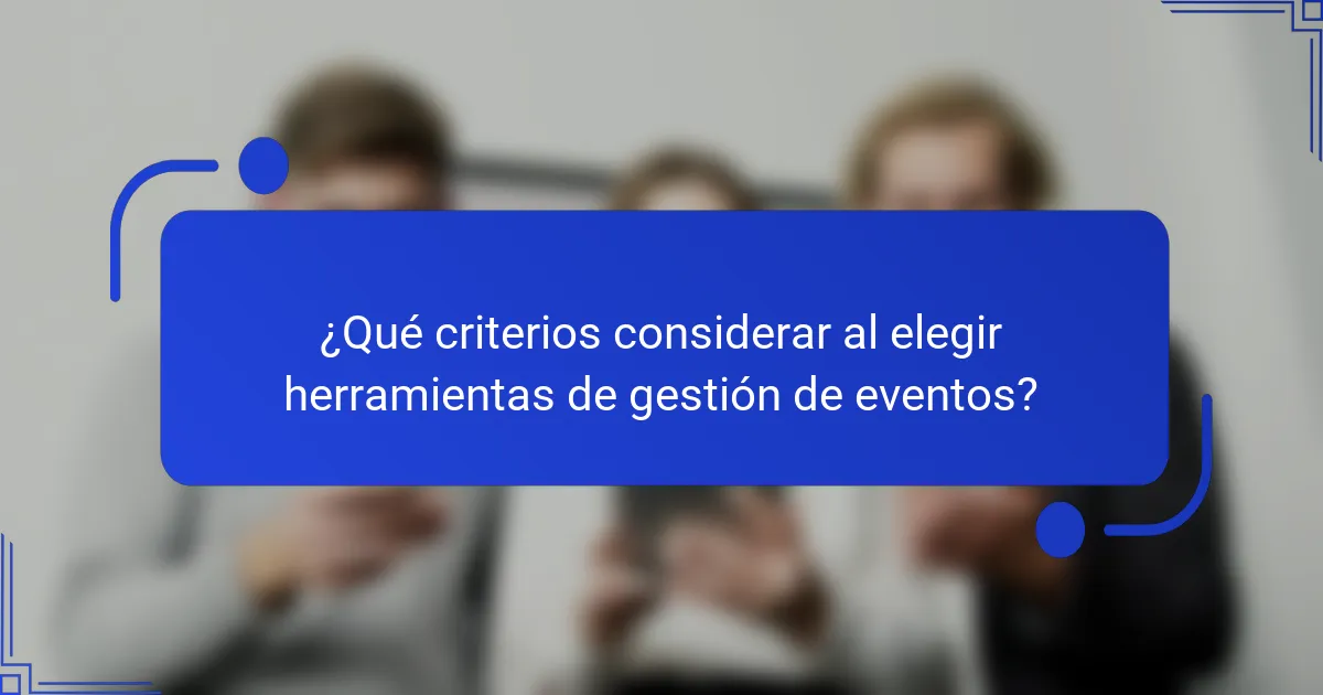 ¿Qué criterios considerar al elegir herramientas de gestión de eventos?