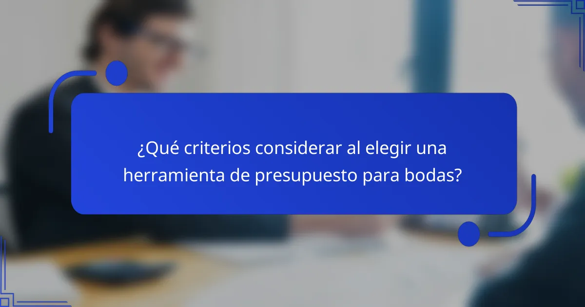 ¿Qué criterios considerar al elegir una herramienta de presupuesto para bodas?