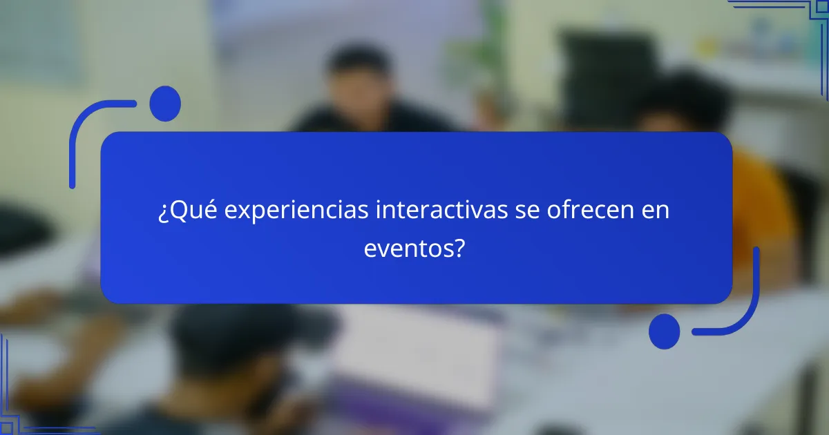 ¿Qué experiencias interactivas se ofrecen en eventos?