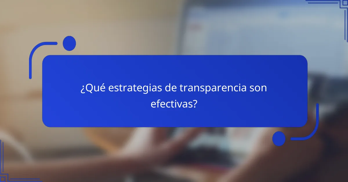 ¿Qué estrategias de transparencia son efectivas?