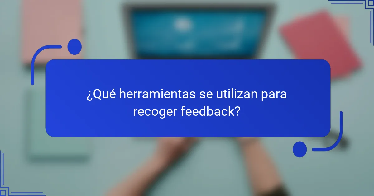 ¿Qué herramientas se utilizan para recoger feedback?