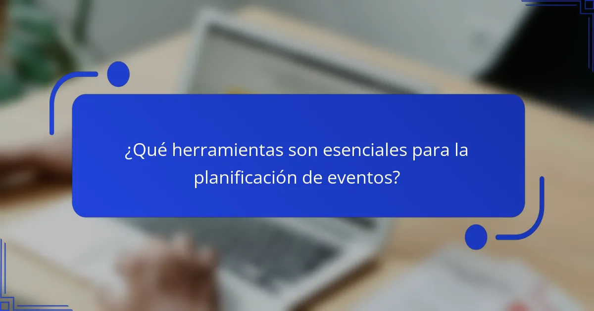 ¿Qué herramientas son esenciales para la planificación de eventos?