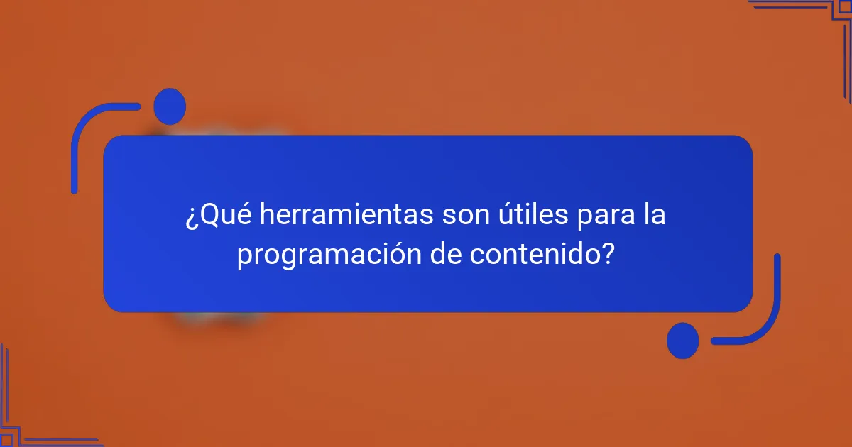 ¿Qué herramientas son útiles para la programación de contenido?