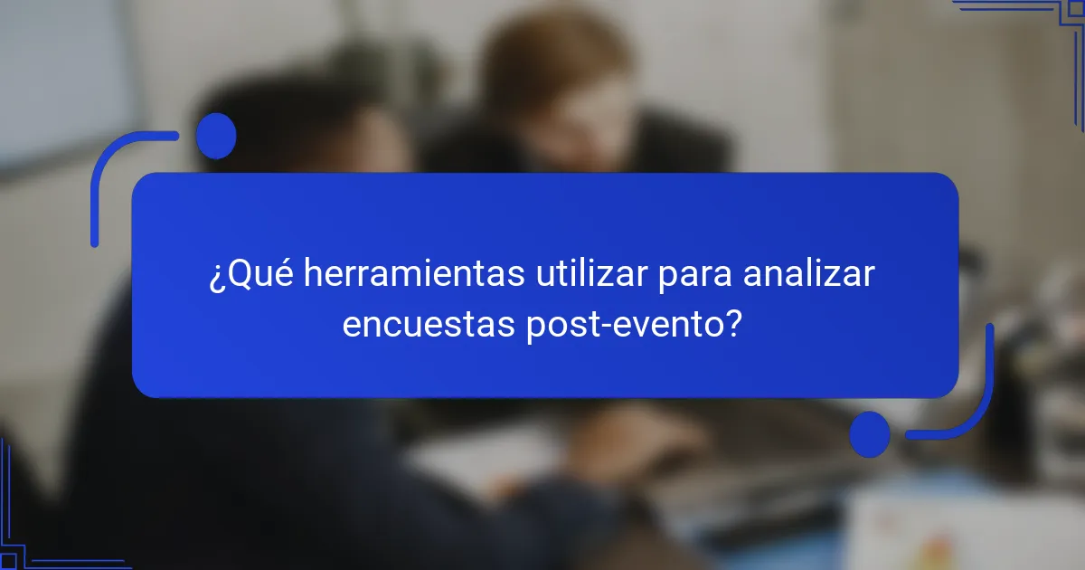 ¿Qué herramientas utilizar para analizar encuestas post-evento?