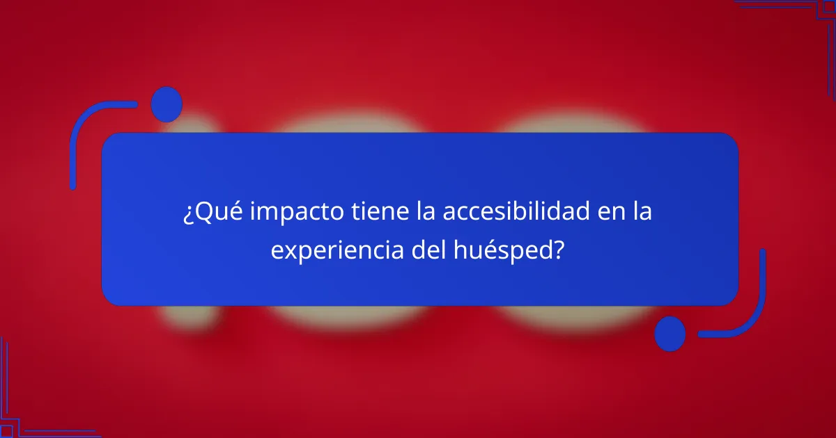 ¿Qué impacto tiene la accesibilidad en la experiencia del huésped?