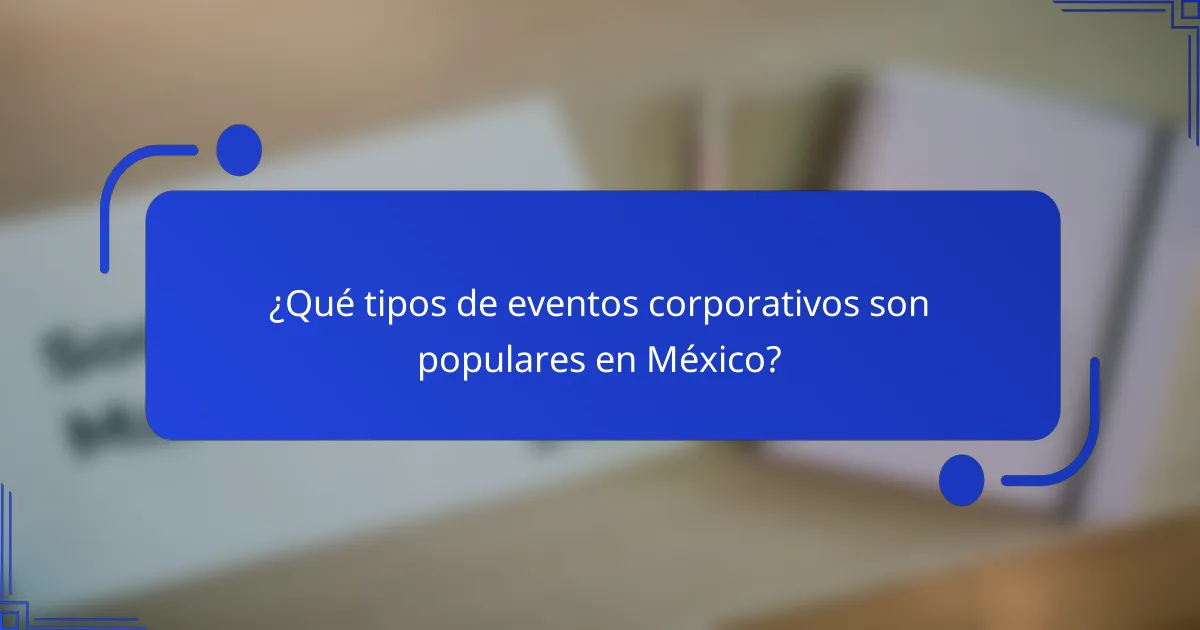 ¿Qué tipos de eventos corporativos son populares en México?
